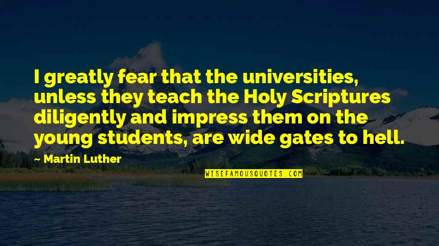 Thall Quotes By Martin Luther: I greatly fear that the universities, unless they Thall Quotes By Martin Luther: I greatly fear that the universities, unless they