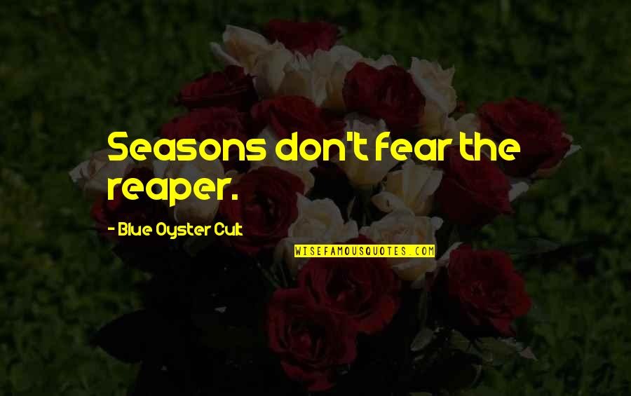 Thaller Machinery Quotes By Blue Oyster Cult: Seasons don't fear the reaper.