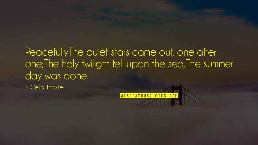 Thaller Machinery Quotes By Celia Thaxter: PeacefullyThe quiet stars came out, one after one;The Thaller Machinery Quotes By Celia Thaxter: PeacefullyThe quiet stars came out, one after one;The
