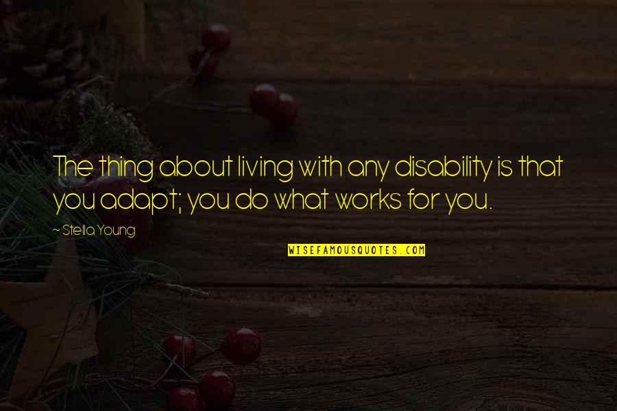 Thaller Machinery Quotes By Stella Young: The thing about living with any disability is