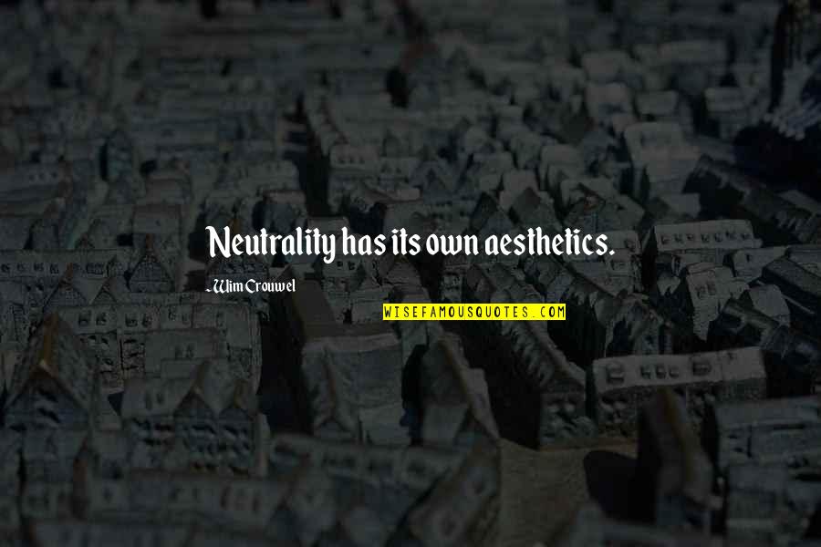 Thaller Machinery Quotes By Wim Crouwel: Neutrality has its own aesthetics. Thaller Machinery Quotes By Wim Crouwel: Neutrality has its own aesthetics.
