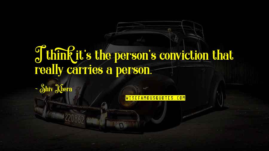 Thallern Vinothek Quotes By Shiv Khera: I think it's the person's conviction that really