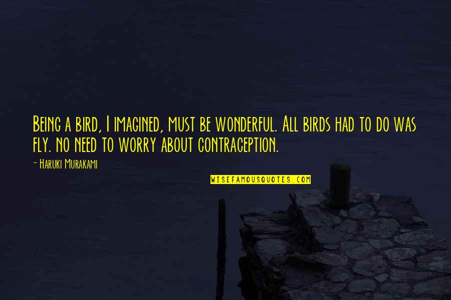 Thallium Quotes By Haruki Murakami: Being a bird, I imagined, must be wonderful.
