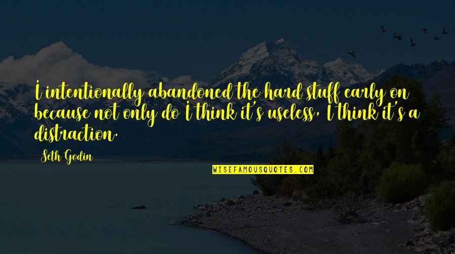Thallium Symbol Quotes By Seth Godin: I intentionally abandoned the hard stuff early on Thallium Symbol Quotes By Seth Godin: I intentionally abandoned the hard stuff early on