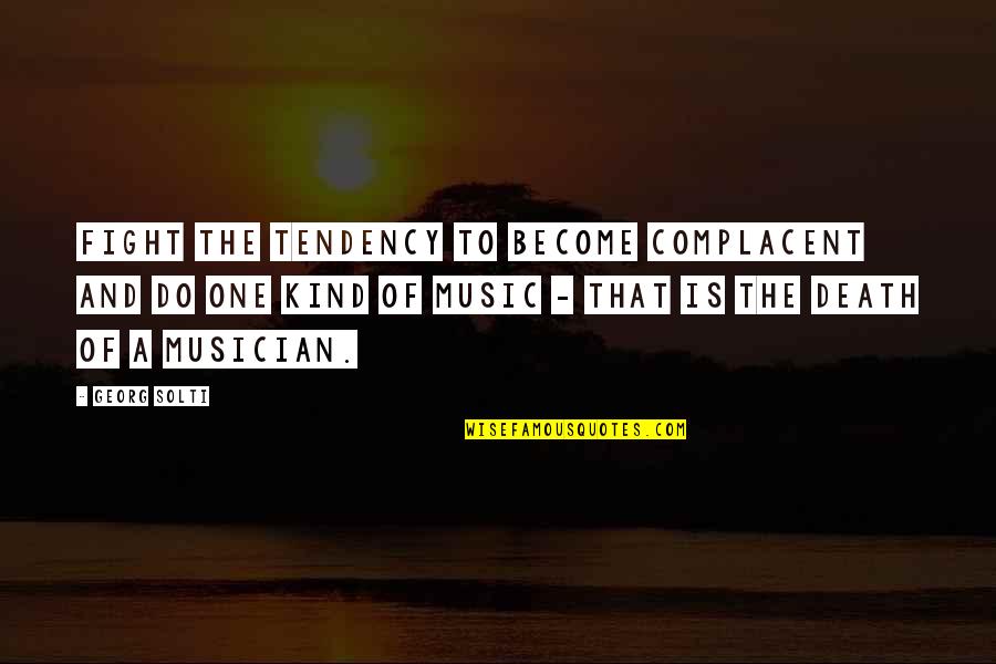 Thallium Uses Quotes By Georg Solti: Fight the tendency to become complacent and do