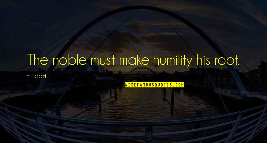 Thalmor Justiciar Quotes By Laozi: The noble must make humility his root.