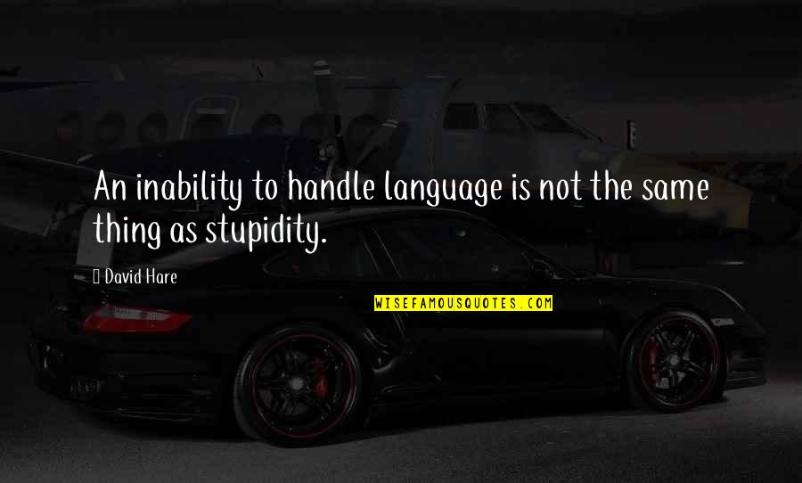Thamani Concierge Quotes By David Hare: An inability to handle language is not the