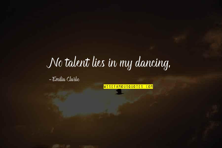 Thamani Godbolt Quotes By Emilia Clarke: No talent lies in my dancing. Thamani Godbolt Quotes By Emilia Clarke: No talent lies in my dancing.
