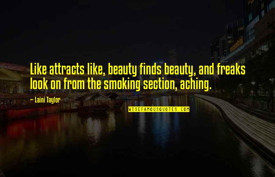 Thamani Godbolt Quotes By Laini Taylor: Like attracts like, beauty finds beauty, and freaks Thamani Godbolt Quotes By Laini Taylor: Like attracts like, beauty finds beauty, and freaks