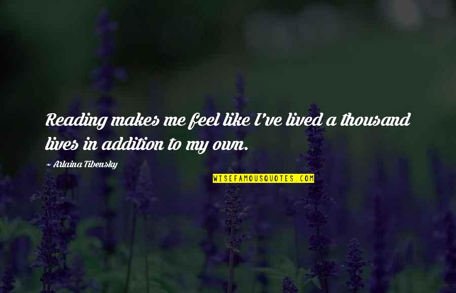 Thamara Gomez Quotes By Arlaina Tibensky: Reading makes me feel like I've lived a