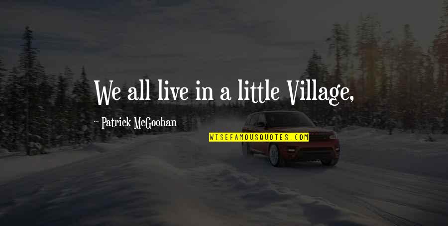 Thamasha Quotes By Patrick McGoohan: We all live in a little Village,
