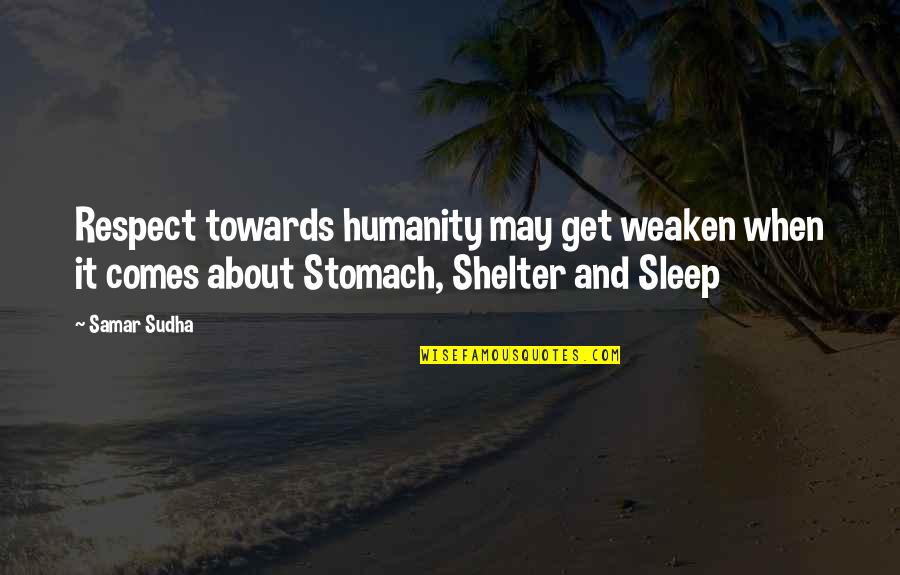 Thamaz Chatara Quotes By Samar Sudha: Respect towards humanity may get weaken when it Thamaz Chatara Quotes By Samar Sudha: Respect towards humanity may get weaken when it