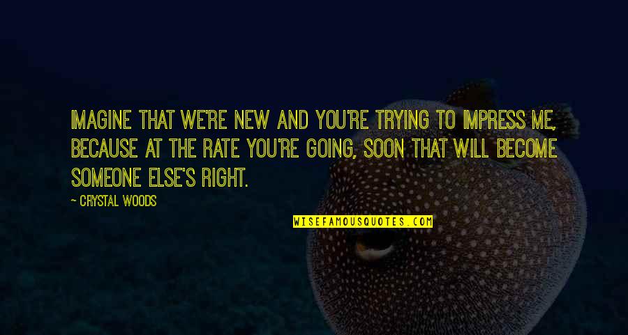 Thambolenjendala Quotes By Crystal Woods: Imagine that we're new and you're trying to Thambolenjendala Quotes By Crystal Woods: Imagine that we're new and you're trying to