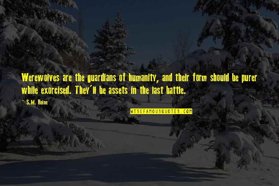 Thambolenjendala Quotes By S.M. Reine: Werewolves are the guardians of humanity, and their Thambolenjendala Quotes By S.M. Reine: Werewolves are the guardians of humanity, and their