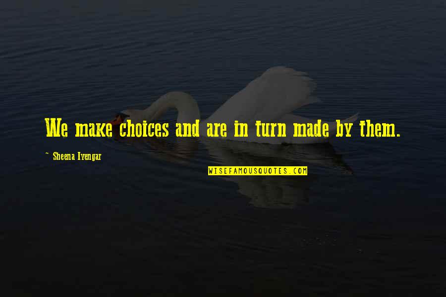 Thambolenjendala Quotes By Sheena Iyengar: We make choices and are in turn made Thambolenjendala Quotes By Sheena Iyengar: We make choices and are in turn made