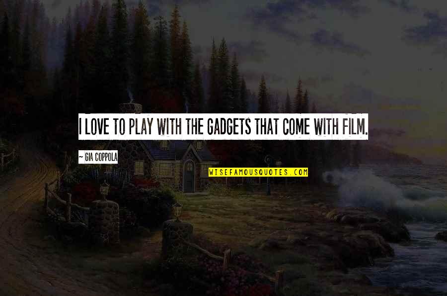 Thames Danelon Quotes By Gia Coppola: I love to play with the gadgets that