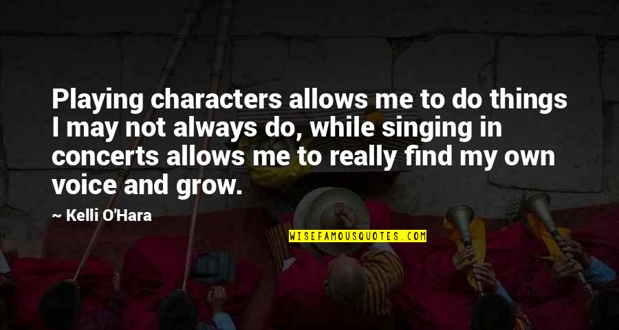 Thames Danelon Quotes By Kelli O'Hara: Playing characters allows me to do things I