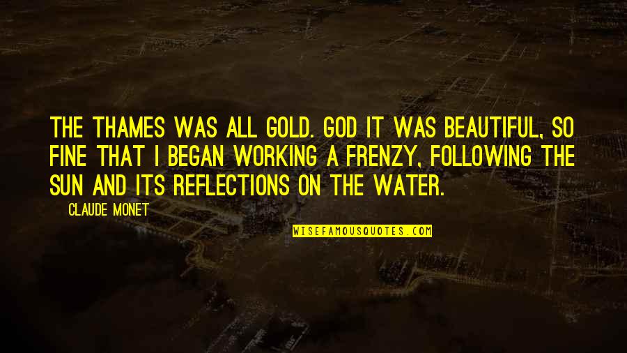 Thames Quotes By Claude Monet: The Thames was all gold. God it was Thames Quotes By Claude Monet: The Thames was all gold. God it was