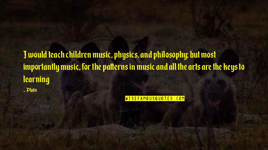 Thamesian Quotes By Plato: I would teach children music, physics, and philosophy;
