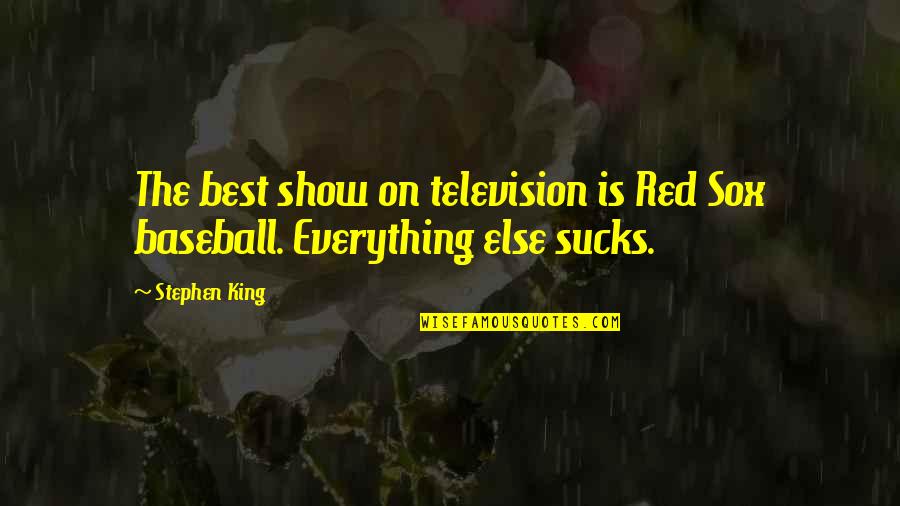 Thamesian Quotes By Stephen King: The best show on television is Red Sox