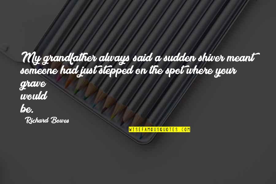 Thamesians Quotes By Richard Bowes: My grandfather always said a sudden shiver meant