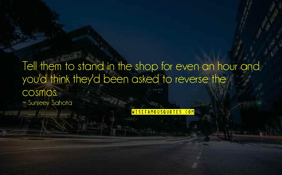 Thamires Pronunciation Quotes By Sunjeev Sahota: Tell them to stand in the shop for
