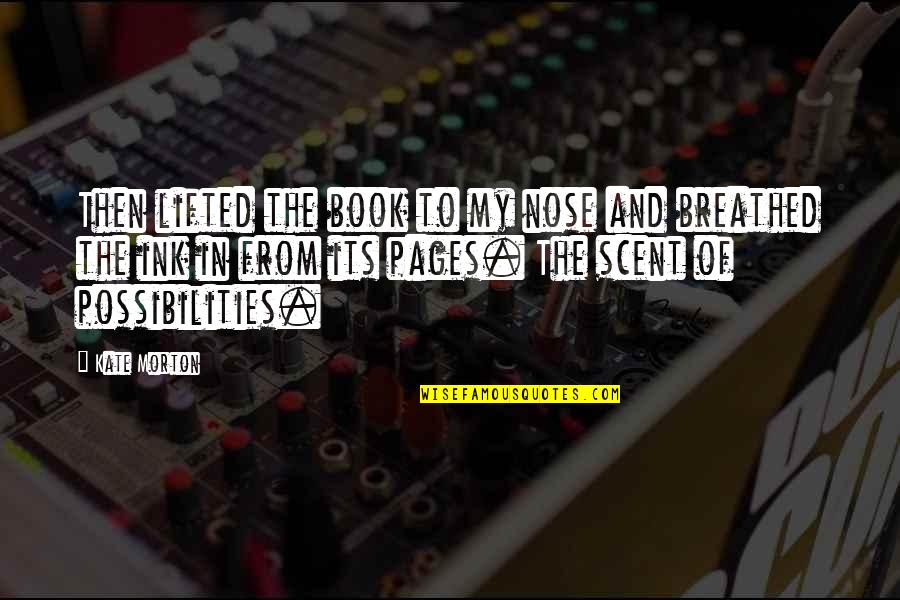 Thamires Tamiris Quotes By Kate Morton: Then lifted the book to my nose and Thamires Tamiris Quotes By Kate Morton: Then lifted the book to my nose and