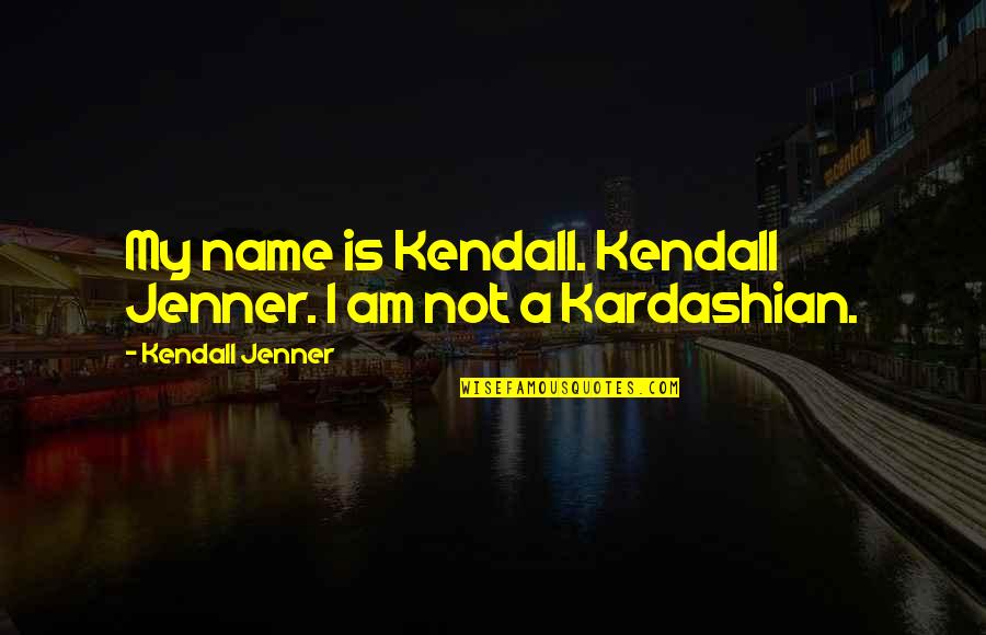 Thammyvienngocdung Quotes By Kendall Jenner: My name is Kendall. Kendall Jenner. I am