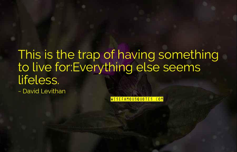 Thampi John Quotes By David Levithan: This is the trap of having something to