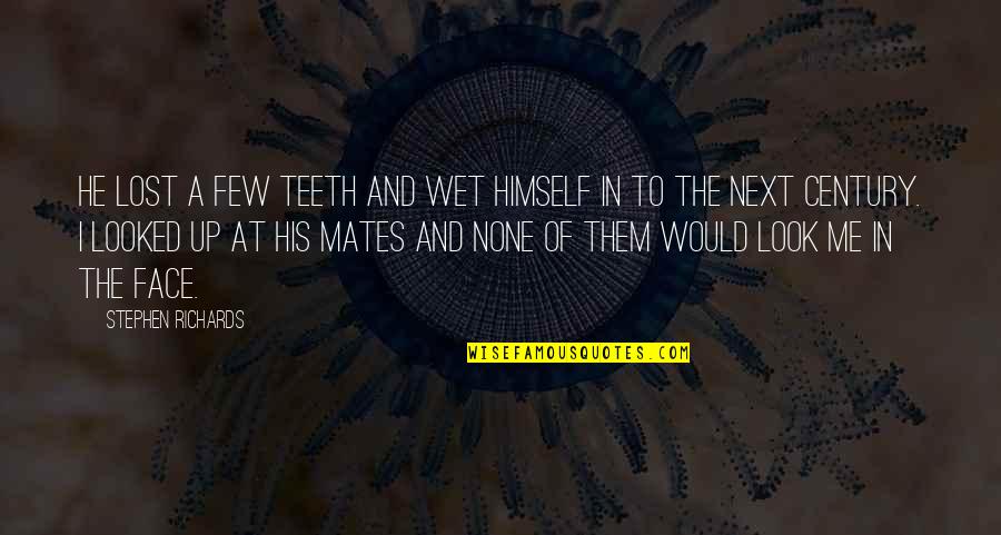 Thamrin Executive Residence Quotes By Stephen Richards: He lost a few teeth and wet himself Thamrin Executive Residence Quotes By Stephen Richards: He lost a few teeth and wet himself