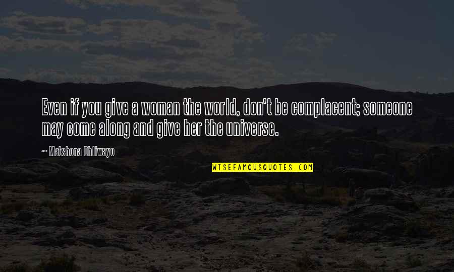 Thamus Ml Quotes By Matshona Dhliwayo: Even if you give a woman the world, Thamus Ml Quotes By Matshona Dhliwayo: Even if you give a woman the world,
