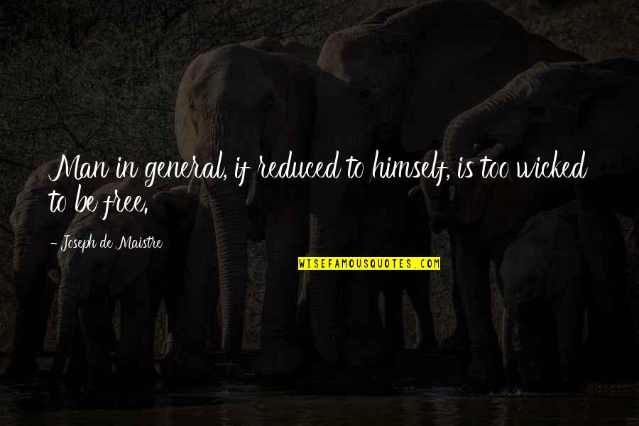 Than A Woman Scorned Quote Quotes By Joseph De Maistre: Man in general, if reduced to himself, is Than A Woman Scorned Quote Quotes By Joseph De Maistre: Man in general, if reduced to himself, is