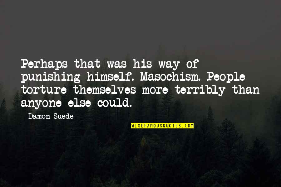 Than His Quotes By Damon Suede: Perhaps that was his way of punishing himself.