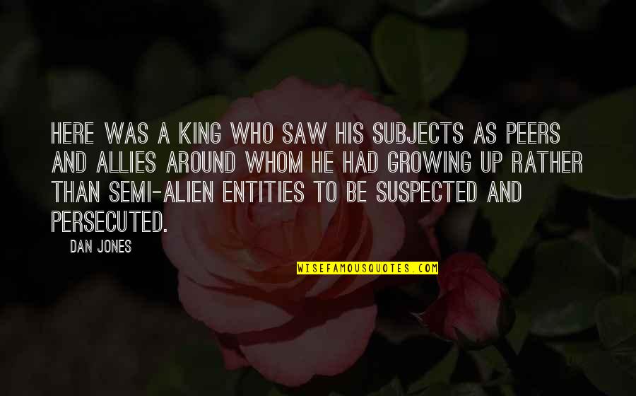 Than His Quotes By Dan Jones: Here was a king who saw his subjects