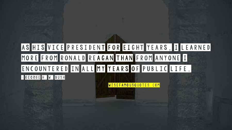 Than His Quotes By George H. W. Bush: As his vice president for eight years, I