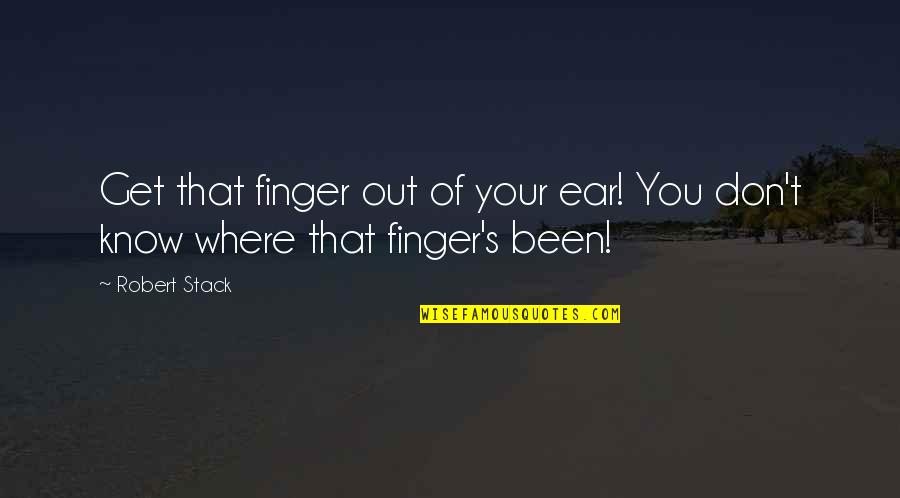 Than To Repair Broken Men Quotes By Robert Stack: Get that finger out of your ear! You