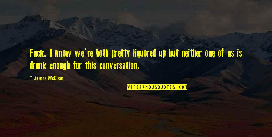 Thanachart Online Quotes By Joanne McClean: Fuck. I know we're both pretty liquored up Thanachart Online Quotes By Joanne McClean: Fuck. I know we're both pretty liquored up