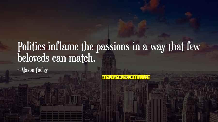 Thanachart Online Quotes By Mason Cooley: Politics inflame the passions in a way that