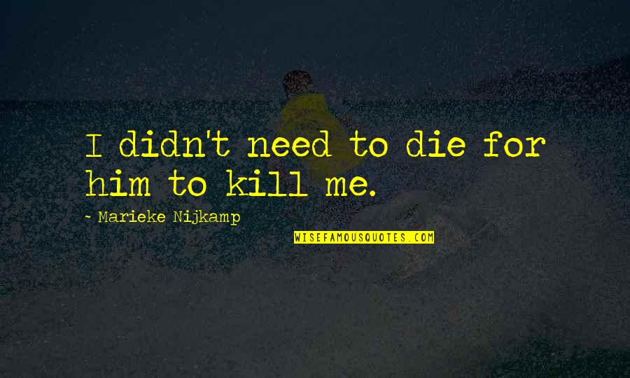 Thanachievement Quotes By Marieke Nijkamp: I didn't need to die for him to