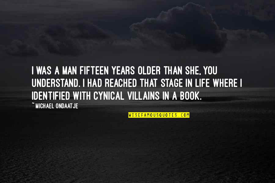 Thanasi Kokkinakis Quotes By Michael Ondaatje: I was a man fifteen years older than Thanasi Kokkinakis Quotes By Michael Ondaatje: I was a man fifteen years older than