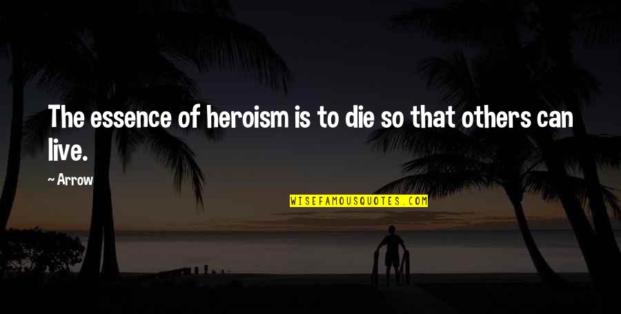 Thanasis Veggos Quotes By Arrow: The essence of heroism is to die so