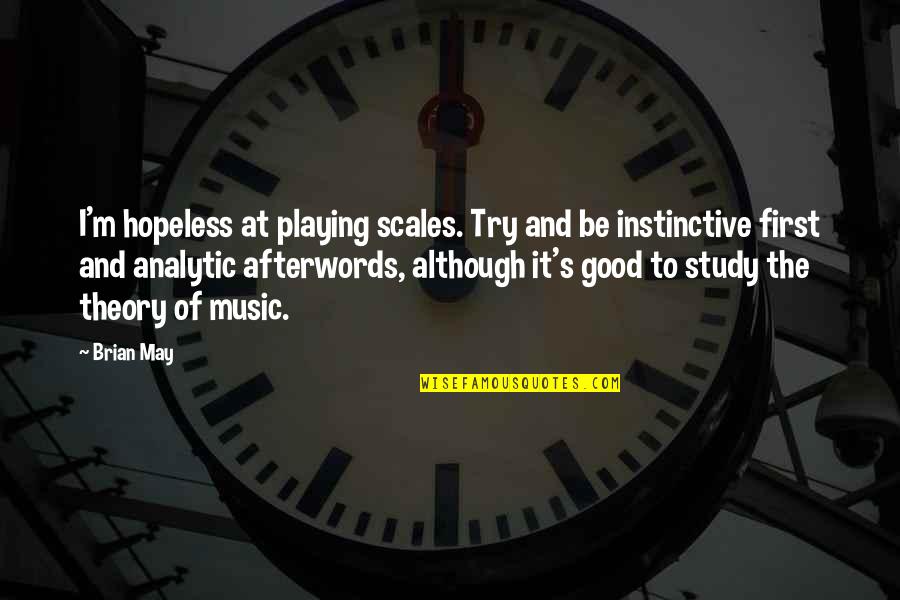 Thanatochemistry Study Quotes By Brian May: I'm hopeless at playing scales. Try and be