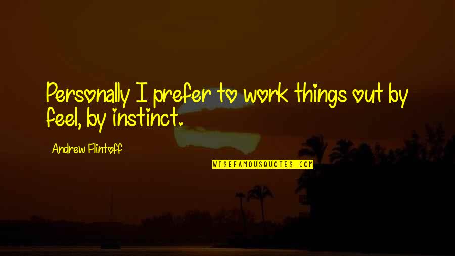 Thanatocracy Quotes By Andrew Flintoff: Personally I prefer to work things out by