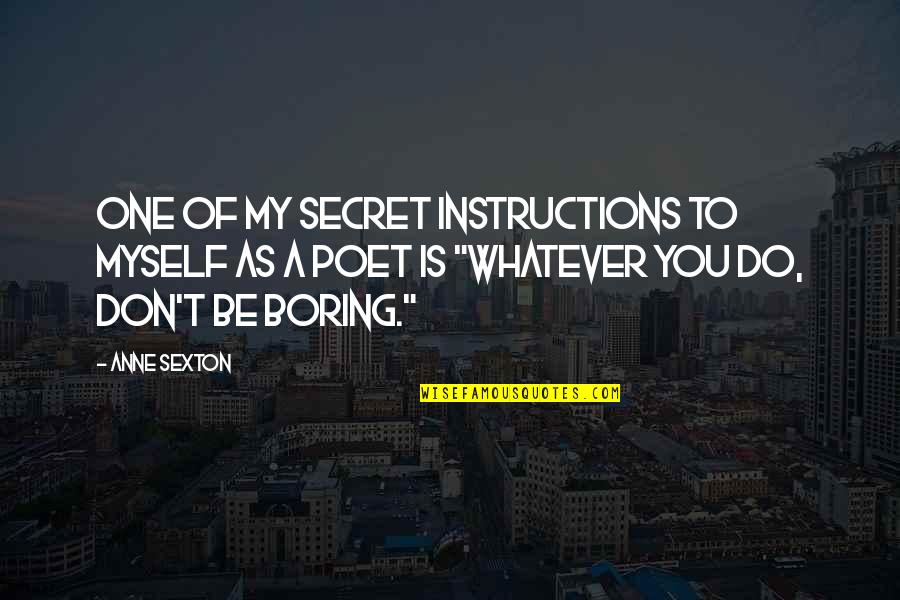 Thanatophobia Quotes By Anne Sexton: One of my secret instructions to myself as