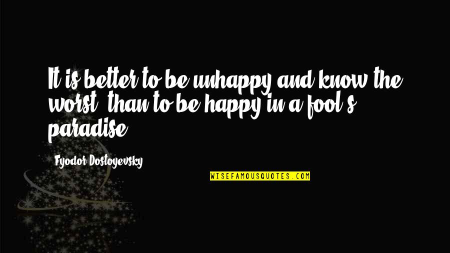 Thanchanok Thongmeesuk Quotes By Fyodor Dostoyevsky: It is better to be unhappy and know