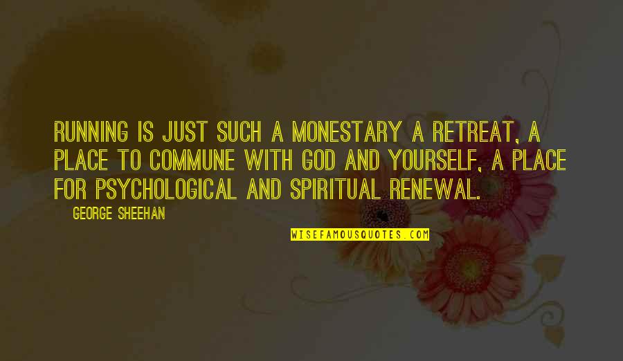 Thand Quotes By George Sheehan: Running is just such a monestary a retreat, Thand Quotes By George Sheehan: Running is just such a monestary a retreat,