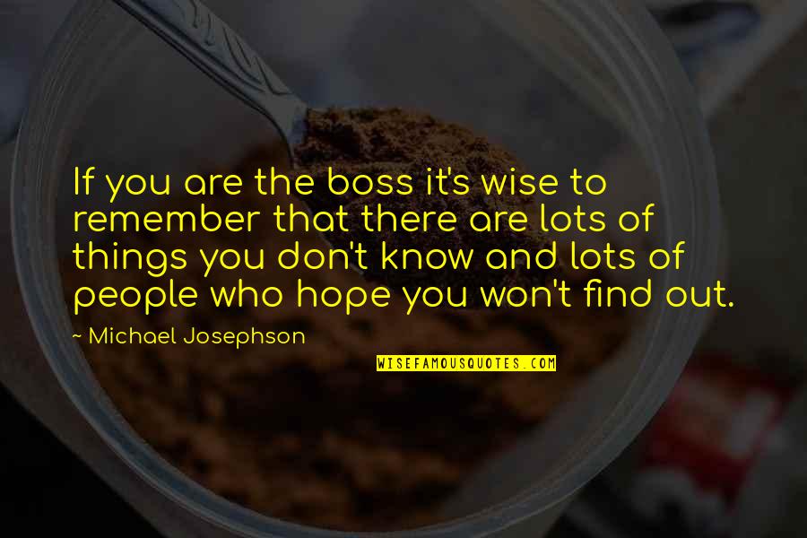 Thand Quotes By Michael Josephson: If you are the boss it's wise to Thand Quotes By Michael Josephson: If you are the boss it's wise to