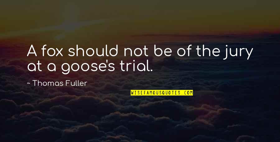 Thando Mahlangu Quotes By Thomas Fuller: A fox should not be of the jury Thando Mahlangu Quotes By Thomas Fuller: A fox should not be of the jury