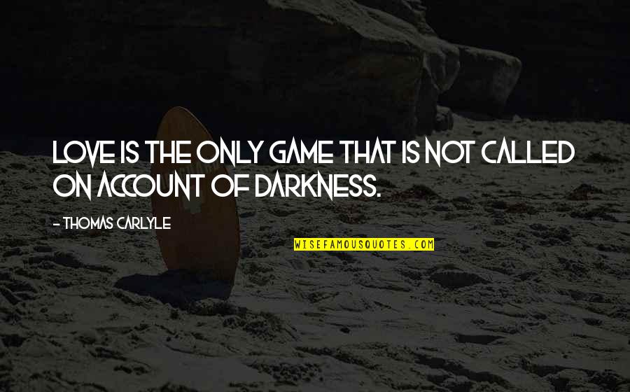 Thando Ntini Quotes By Thomas Carlyle: Love is the only game that is not Thando Ntini Quotes By Thomas Carlyle: Love is the only game that is not
