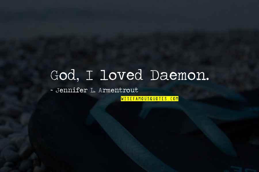 Thane Krios Quotes By Jennifer L. Armentrout: God, I loved Daemon.